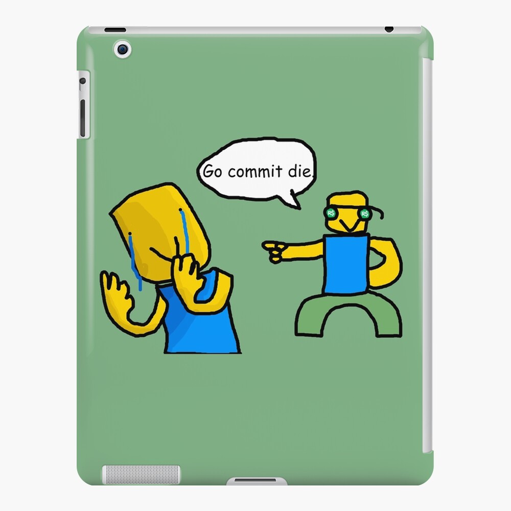 Go Commit Die Ipad Case Skin By Ordinaryhatchet Redbubble - go commit die roblox meme phone case teepublic