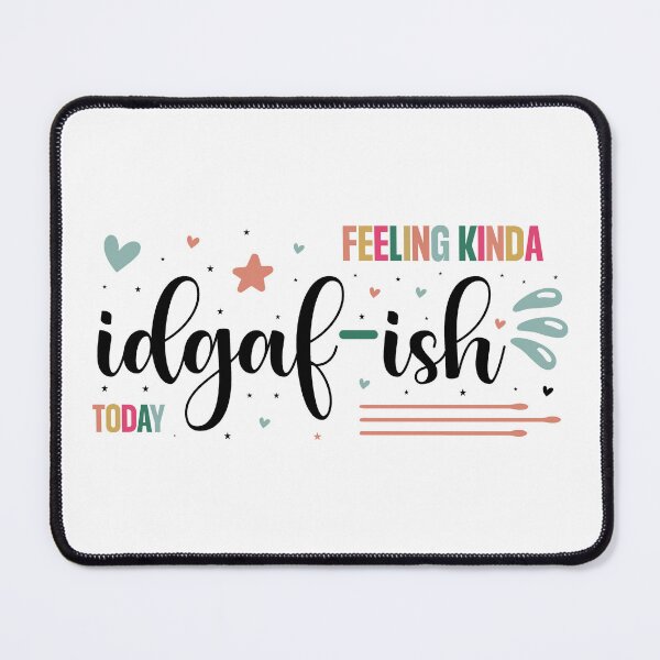 Item preview, Feeling Kinda idgaf-ish Today designed and sold by CultDigHoriz.