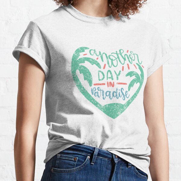 Another Day In Paradise T-Shirts 