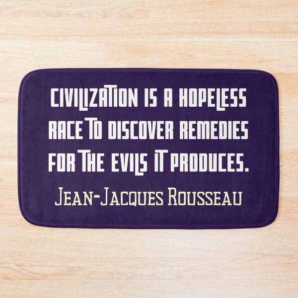 Item preview, Jean-Jacques Rousseau Quote: Civilization is a hopeless race to discover remedies for the evils it produces. designed and sold by artbleed.