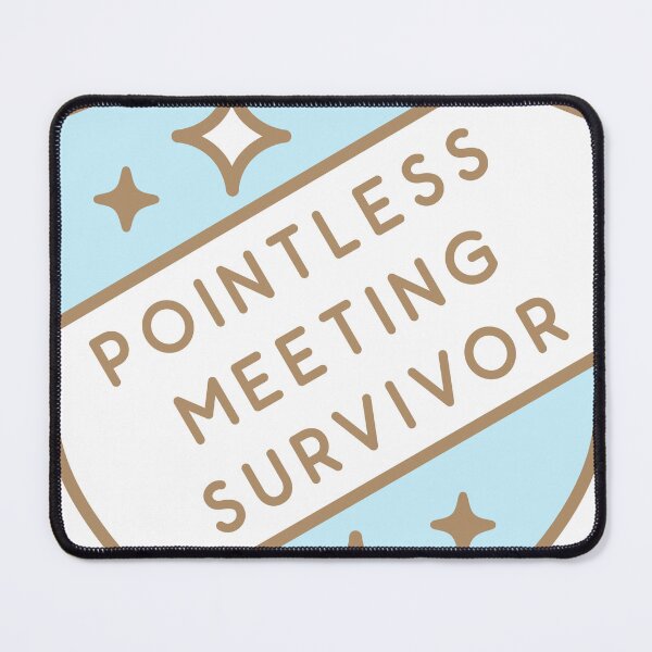 Item preview, Pointless Meeting Survivor designed and sold by everythingisfine.