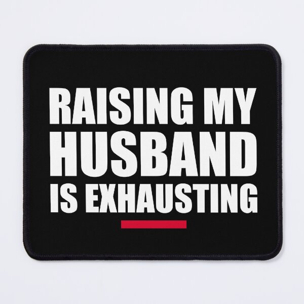 Item preview, "Raising My Husband is Exhausting - Funny Marriage Humor for Exhausted Wives" designed and sold by artworkathome.