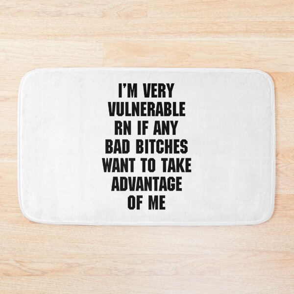 Item preview, I'M VERY VULNERABLE RN IF ANY BAD BITCHES WANT TO TAKE ADVANTAGE OF ME. BLACK DESIGN designed and sold by Rejiboustarts.