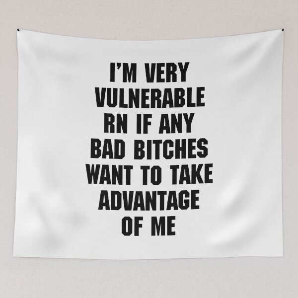 Item preview, I'M VERY VULNERABLE RN IF ANY BAD BITCHES WANT TO TAKE ADVANTAGE OF ME. BLACK DESIGN designed and sold by Rejiboustarts.