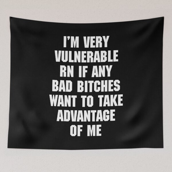 Item preview, I'M VERY VULNERABLE RN IF ANY BAD BITCHES WANT TO TAKE ADVANTAGE OF ME. WHITE DESIGN designed and sold by Rejiboustarts.