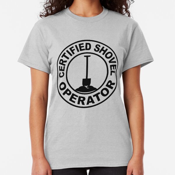 Certified Shovel Operator Classic T-Shirt