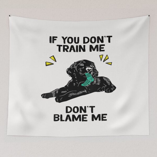 Item preview, If You Don't Train Me Don't Blame Me designed and sold by skeastore.