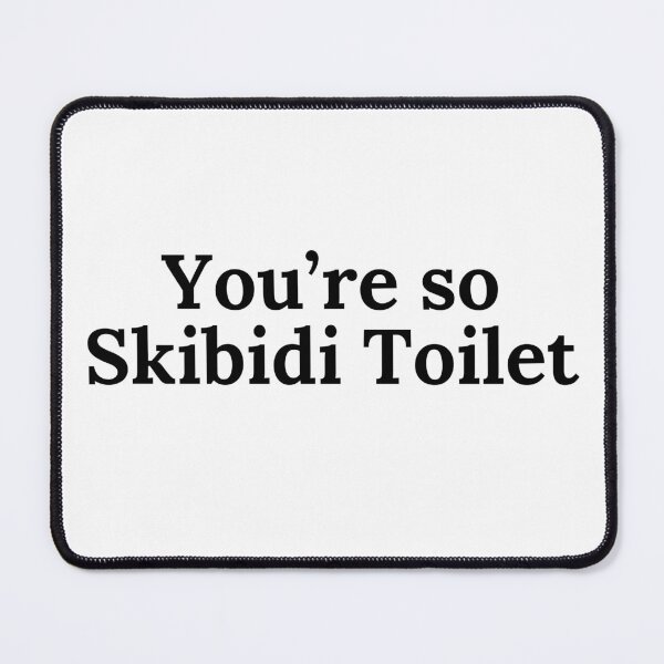 Item preview, You're so skibidi toilet designed and sold by Sarzel.