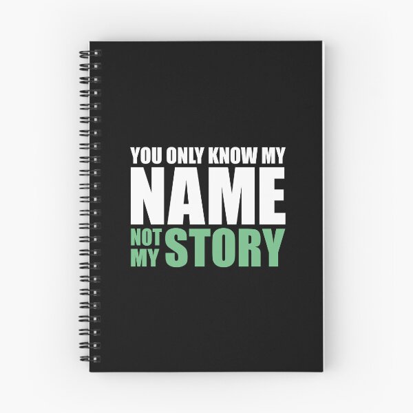 Item preview, You Only Know My Name Not My Story designed and sold by ArystDesign.