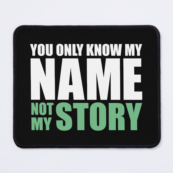 Item preview, You Only Know My Name Not My Story designed and sold by ArystDesign.