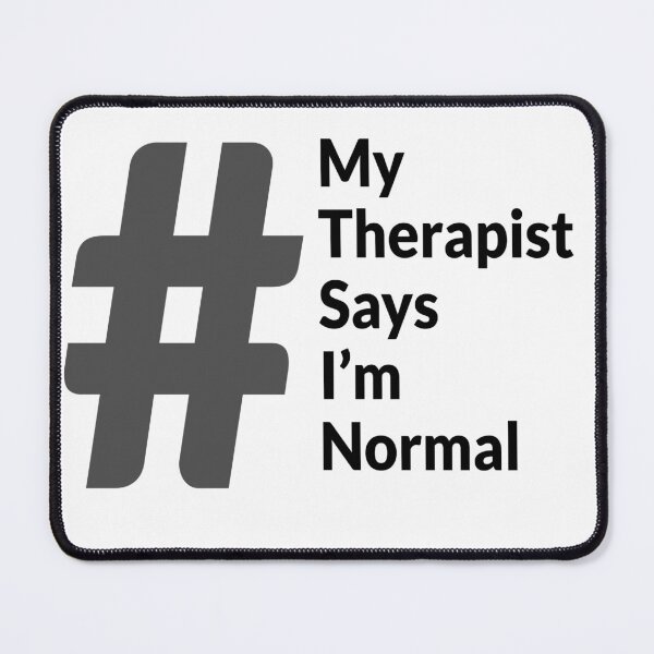 Item preview, My therapist says I'm normal designed and sold by IHCounselling.