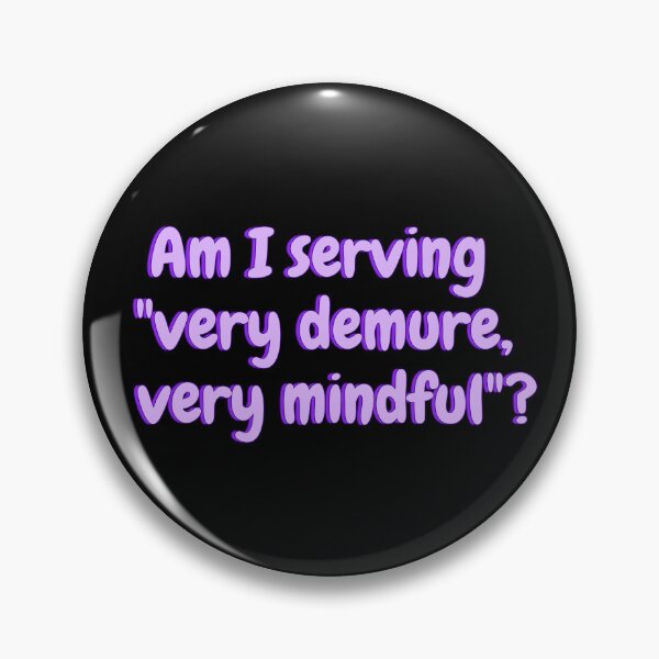 Item preview, Am I serving "very demure, very mindful"? designed and sold by Amnaatiq.