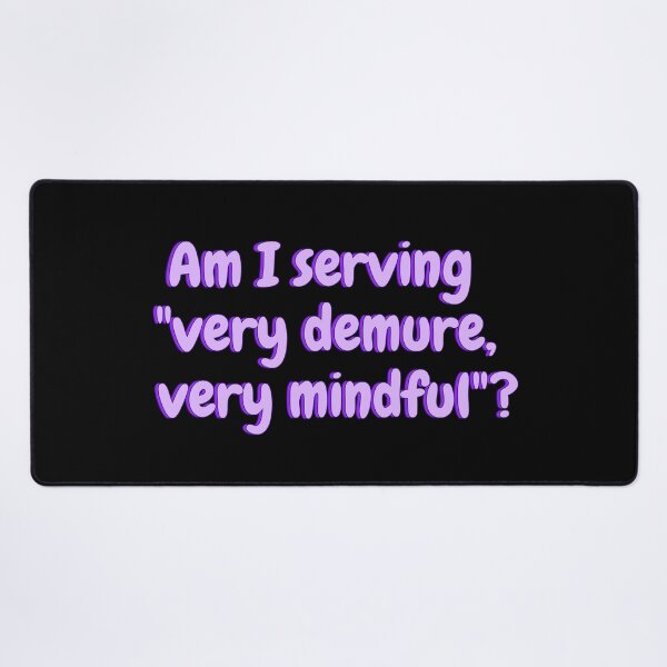 Item preview, Am I serving "very demure, very mindful"? designed and sold by Amnaatiq.