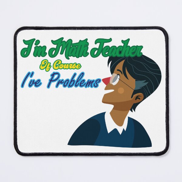 Item preview, I am a math teacher of Course I have Problems ,Gift for Teacher designed and sold by scanusha1979.