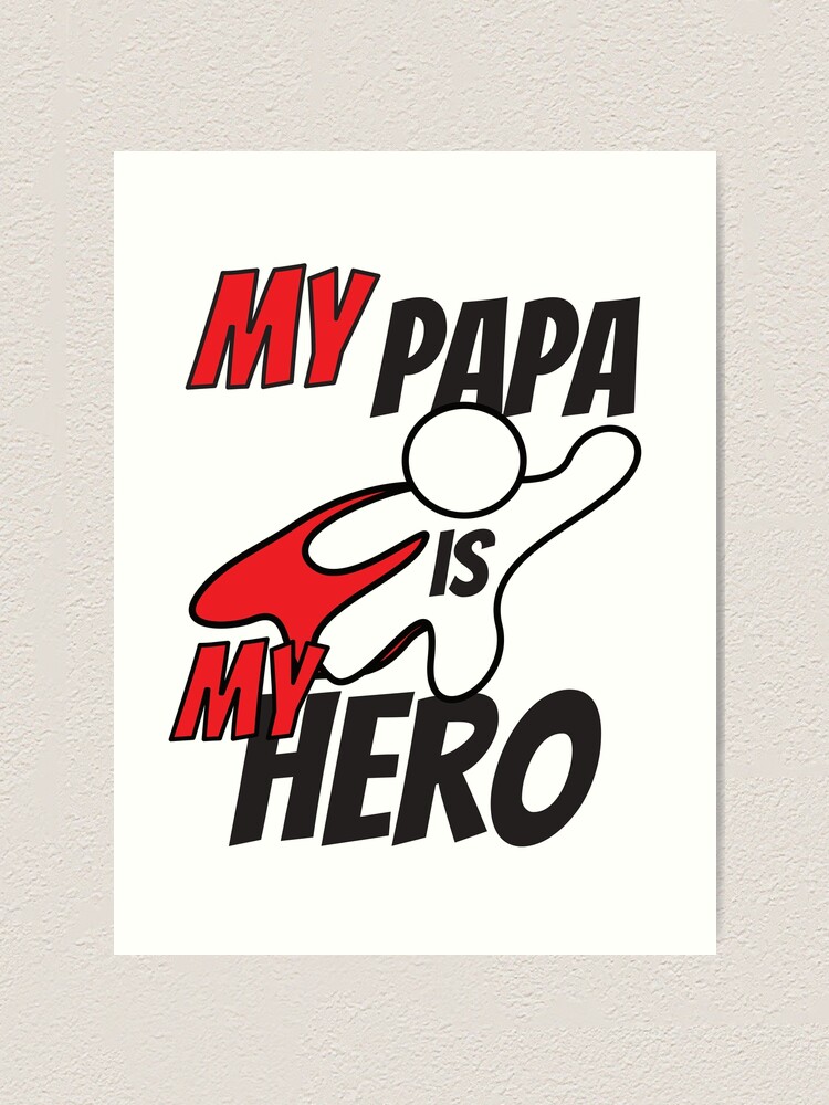 My Papa Is My Hero Happy Father S Day T Shirt For Daddy S Day Art Print For Sale By Vicekingwear Redbubble