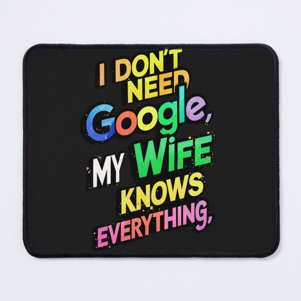 Item preview, "I don't need Google, my wife knows everything, designed and sold by aipaint.