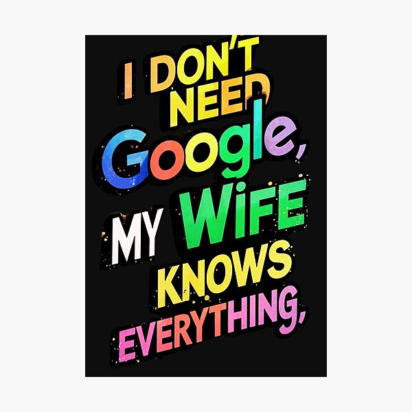 Item preview, "I don't need Google, my wife knows everything, designed and sold by aipaint.