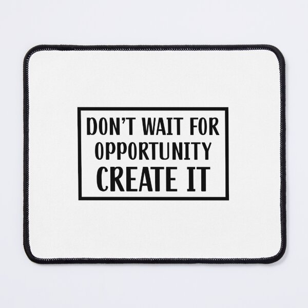 Item preview, Don't wait for opportunity to create it designed and sold by Made-by-Gus.