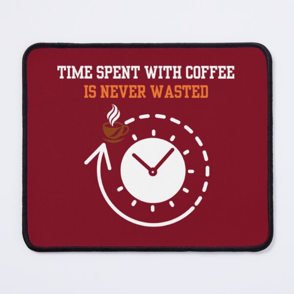 Item preview, time spent with coffee, is never wasted. designed and sold by Jimmybyjimmy.