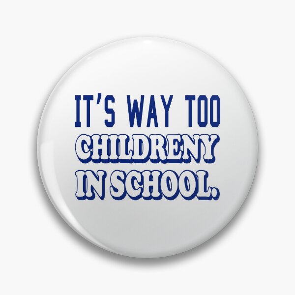 Item preview, IT’S WAY TOO CHILDRENY IN SCHOOL. COLOR DESIGN designed and sold by Rejiboustarts.
