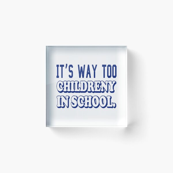 Item preview, IT’S WAY TOO CHILDRENY IN SCHOOL. COLOR DESIGN designed and sold by Rejiboustarts.