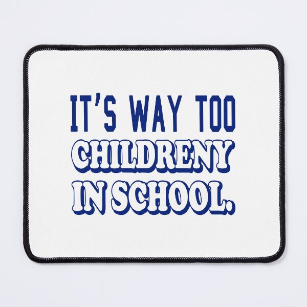 Item preview, IT’S WAY TOO CHILDRENY IN SCHOOL. COLOR DESIGN designed and sold by Rejiboustarts.