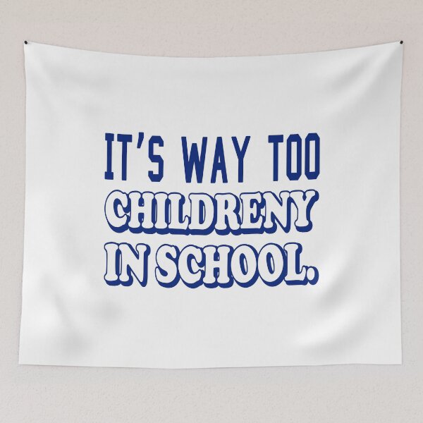 Item preview, IT’S WAY TOO CHILDRENY IN SCHOOL. COLOR DESIGN designed and sold by Rejiboustarts.