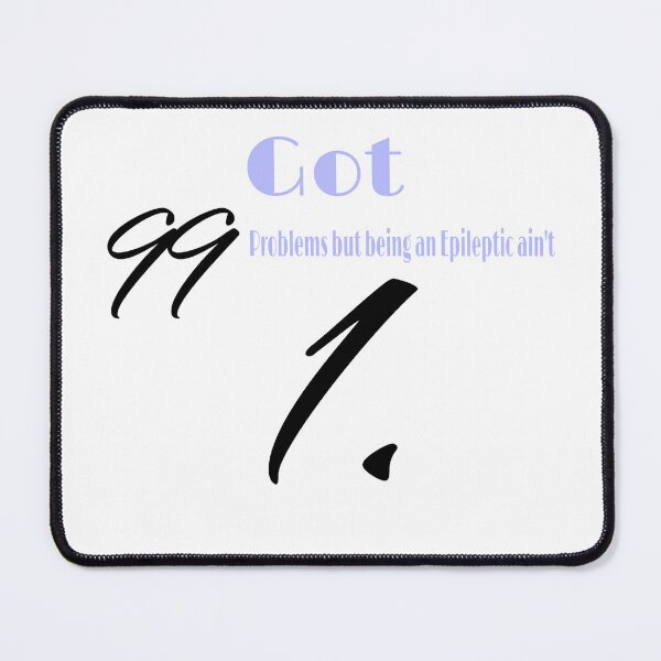 Item preview, Got 99 problems but being an Epileptic ain’t 1 designed and sold by RadManDesigns.