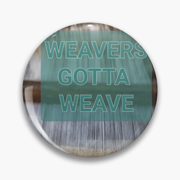 Item preview, Gotta - Weavers Gotta Weave by Wagonesta  designed and sold by Wagonesta.