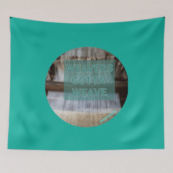 Item preview, Gotta - Weavers Gotta Weave by Wagonesta  designed and sold by Wagonesta.