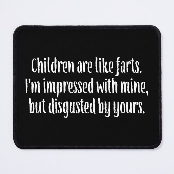 Item preview, CHILDREN ARE LIKE FARTS... designed and sold by TLW716.