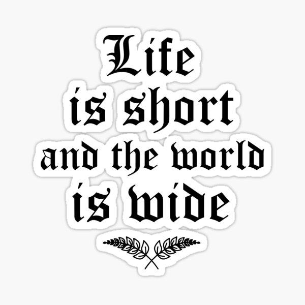 life-is-short-and-the-world-is-wide-motivational-quotes-about-life