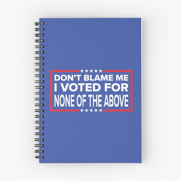 Item preview, DON'T BLAME ME, I VOTED FOR NONE OF THE ABOVE designed and sold by TLW716.
