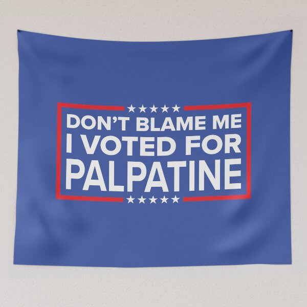 Item preview, DON'T BLAME ME, I VOTED FOR PALPATINE designed and sold by TLW716.