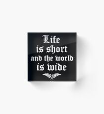 Life is short and the world is wide - Motivational quotes about life Acrylic Block