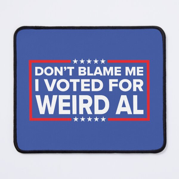 Item preview, DON'T BLAME ME, I VOTED FOR WEIRD AL designed and sold by TLW716.