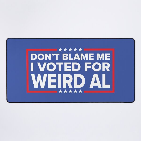 Item preview, DON'T BLAME ME, I VOTED FOR WEIRD AL designed and sold by TLW716.