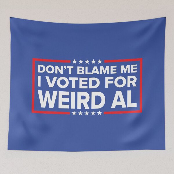 Item preview, DON'T BLAME ME, I VOTED FOR WEIRD AL designed and sold by TLW716.