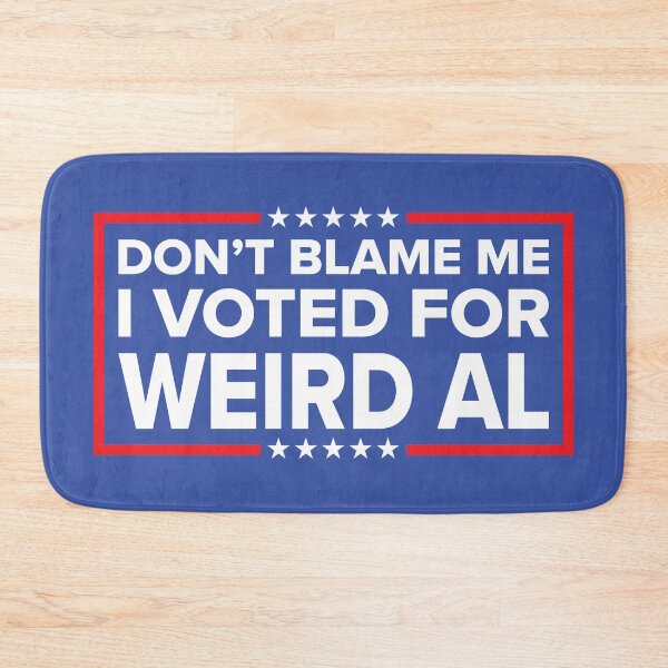 Item preview, DON'T BLAME ME, I VOTED FOR WEIRD AL designed and sold by TLW716.