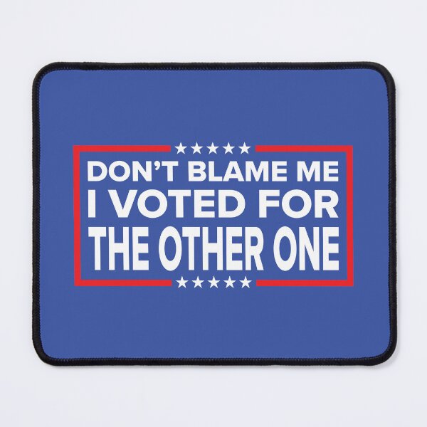 Item preview, DON'T BLAME ME, I VOTED FOR THE OTHER ONE designed and sold by TLW716.