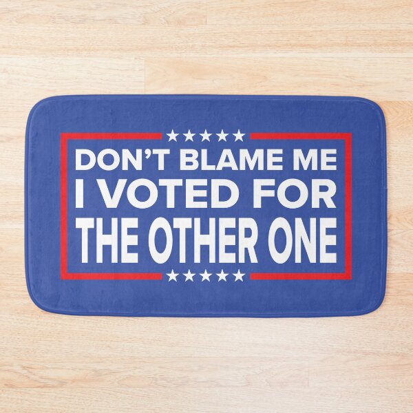 Item preview, DON'T BLAME ME, I VOTED FOR THE OTHER ONE designed and sold by TLW716.