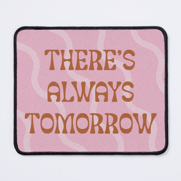 Item preview, There's Always Tomorrow designed and sold by JericaS.