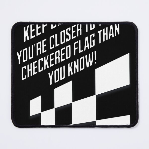 Item preview, Keep Going! You're Closer To The Checkered Flag Than You Know! designed and sold by signshirtz.