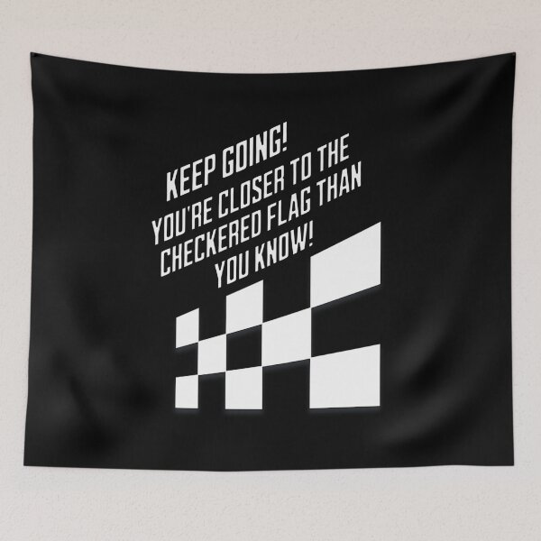 Item preview, Keep Going! You're Closer To The Checkered Flag Than You Know! designed and sold by signshirtz.