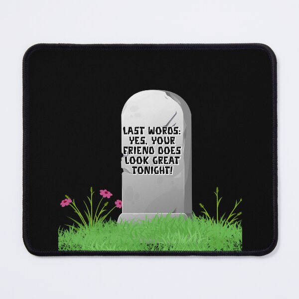 Item preview, Last Words: Yes, Your Friend Does Look Great Tonight! designed and sold by signshirtz.