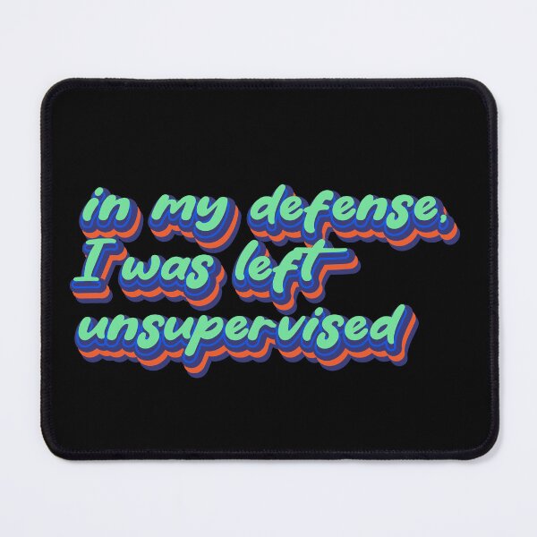 Item preview, In my defense, I was left unsupervised designed and sold by Leo-Stride.