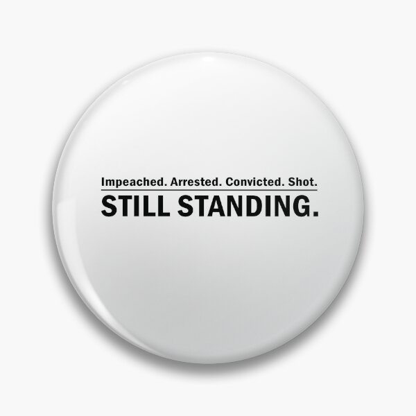 Item preview, Impeached. Arrested. Convicted. Shot. STILL STANDING designed and sold by anaotradnova.