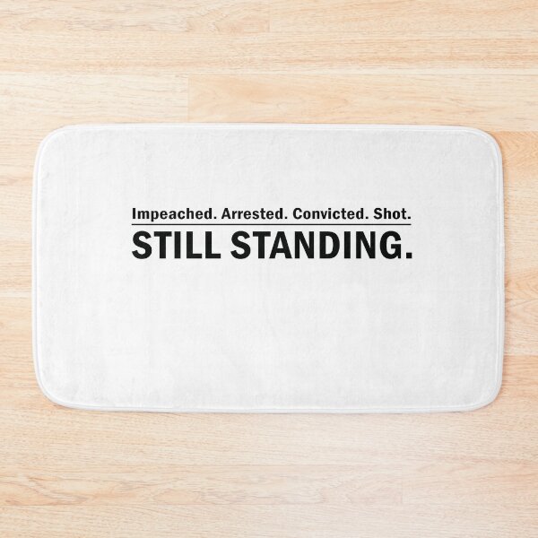 Item preview, Impeached. Arrested. Convicted. Shot. STILL STANDING designed and sold by anaotradnova.