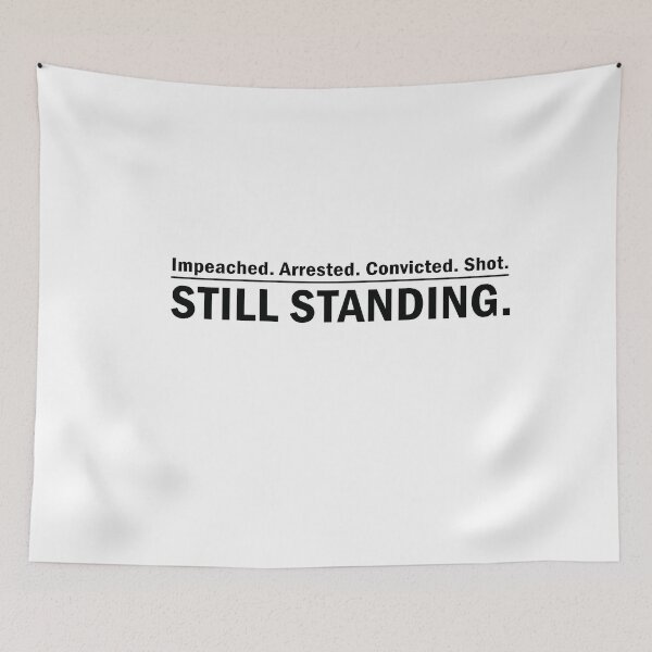 Item preview, Impeached. Arrested. Convicted. Shot. STILL STANDING designed and sold by anaotradnova.