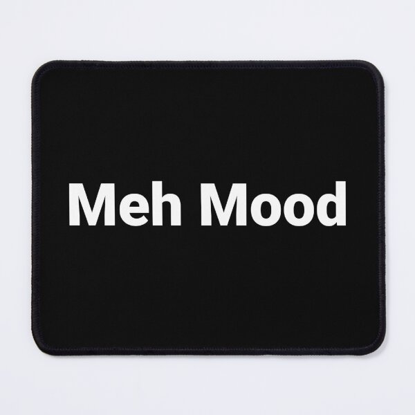 Item preview, Meh Mood designed and sold by Text-based T-Shirts and Gifts.